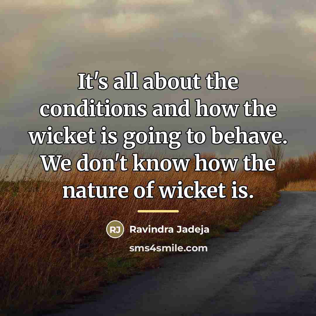“It's all about the conditions and how the wicket is…” quote by Ravindra Jadeja