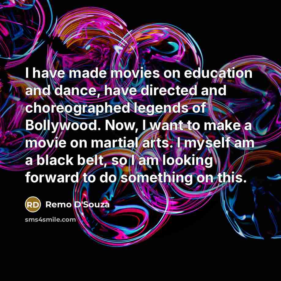 “I have made movies on education and dance, have directed…” quote by Remo D'Souza