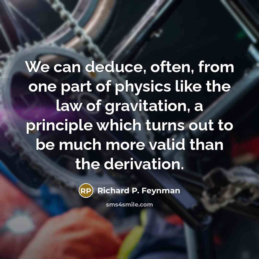 “We can deduce, often, from one part of physics like…” quote by Richard P. Feynman