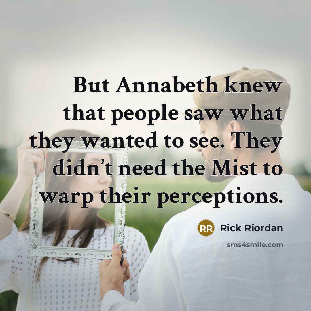 “But Annabeth knew that people saw what they wanted to…” quote by Rick Riordan