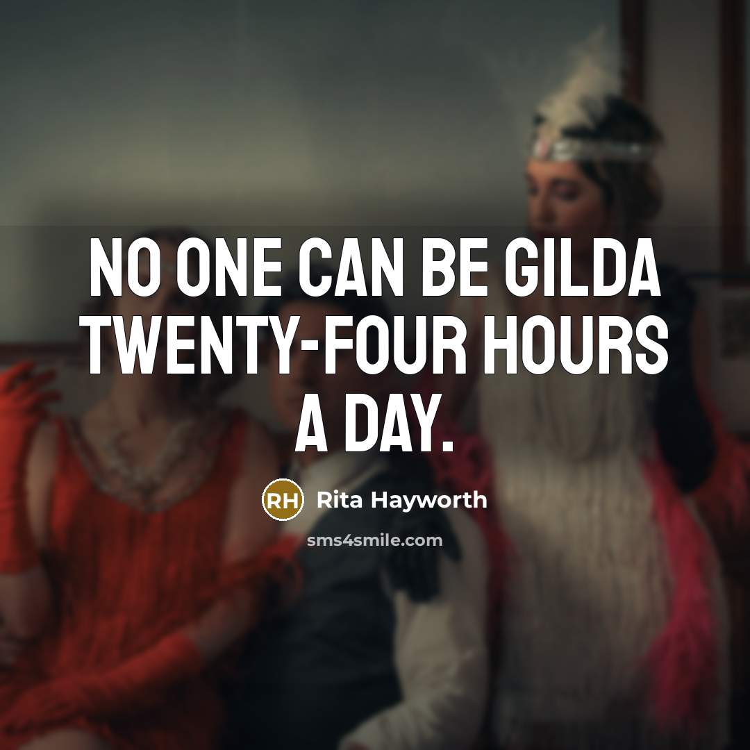 “No one can be Gilda twenty-four hours a day.…” quote by Rita Hayworth