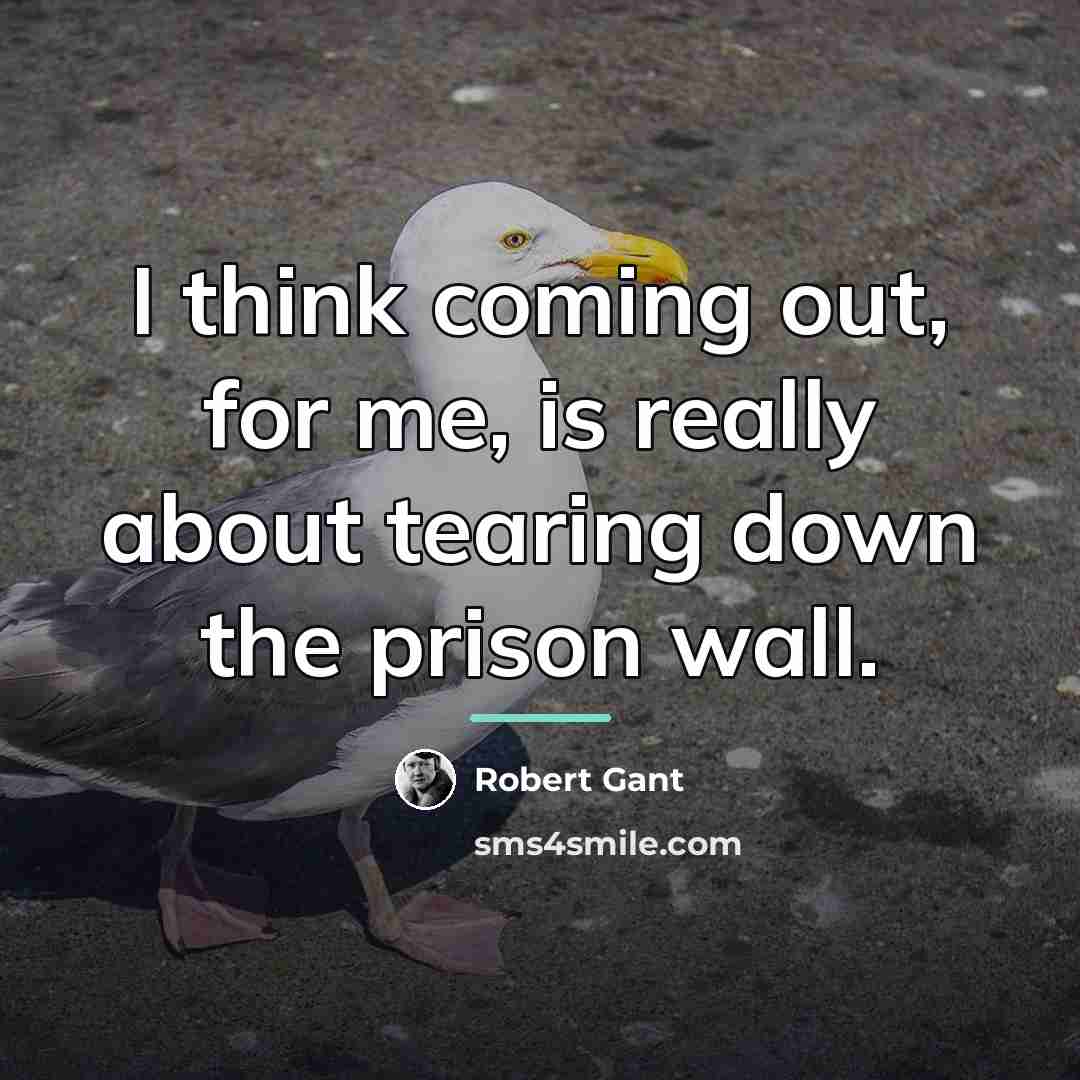 “I think coming out, for me, is really about tearing…” quote by Robert Gant