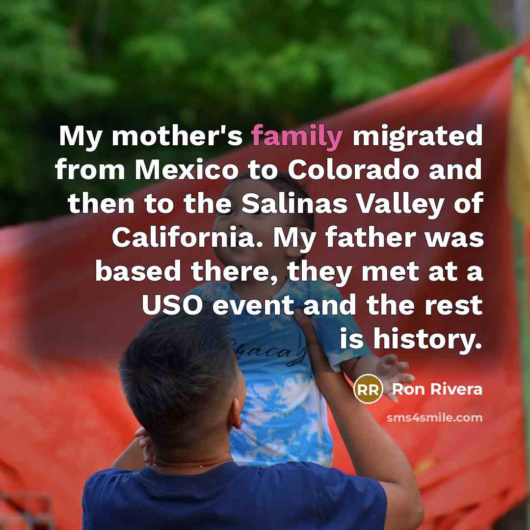 “My mother's family migrated from Mexico to Colorado and then…” quote by Ron Rivera
