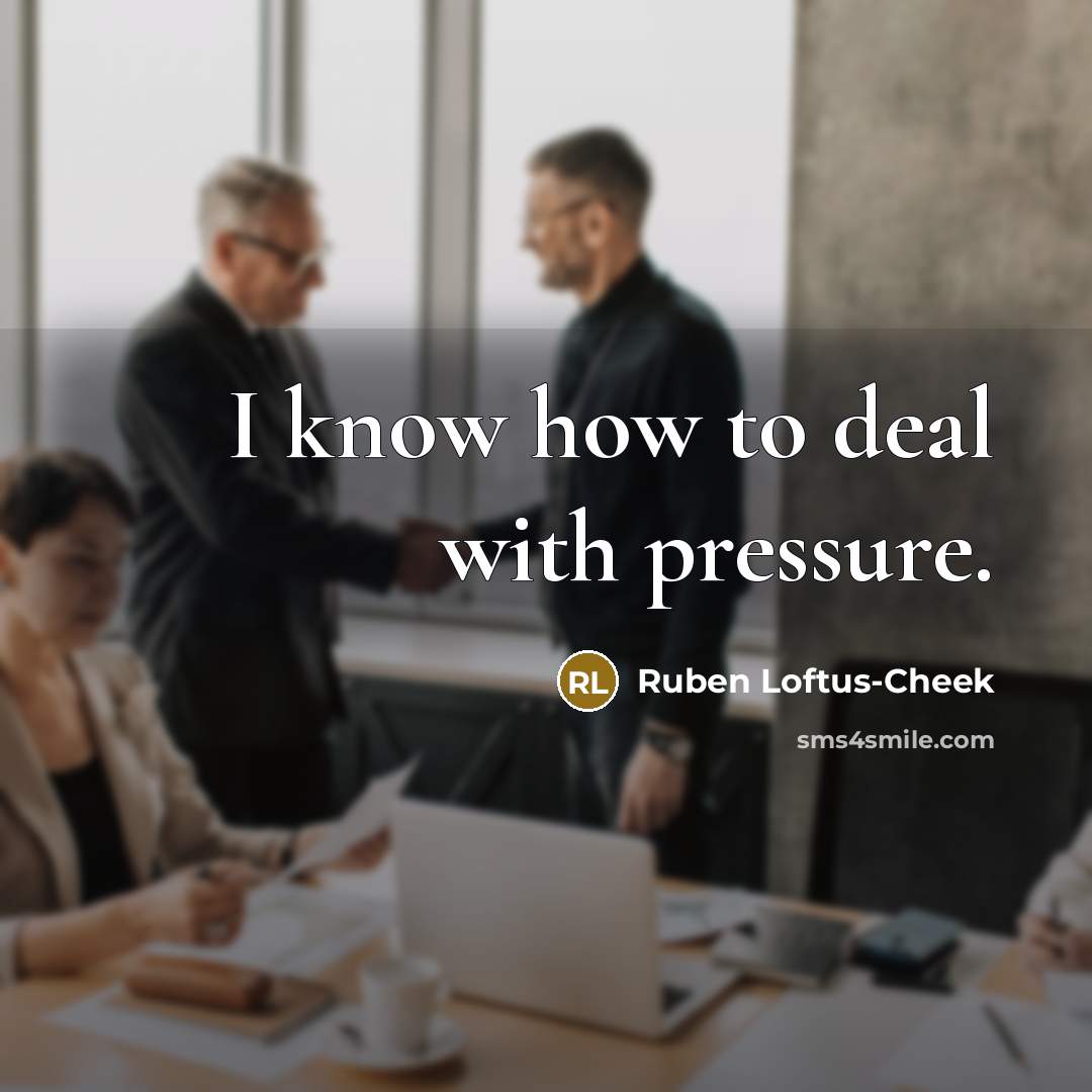 “I know how to deal with pressure.…” quote by Ruben Loftus-Cheek
