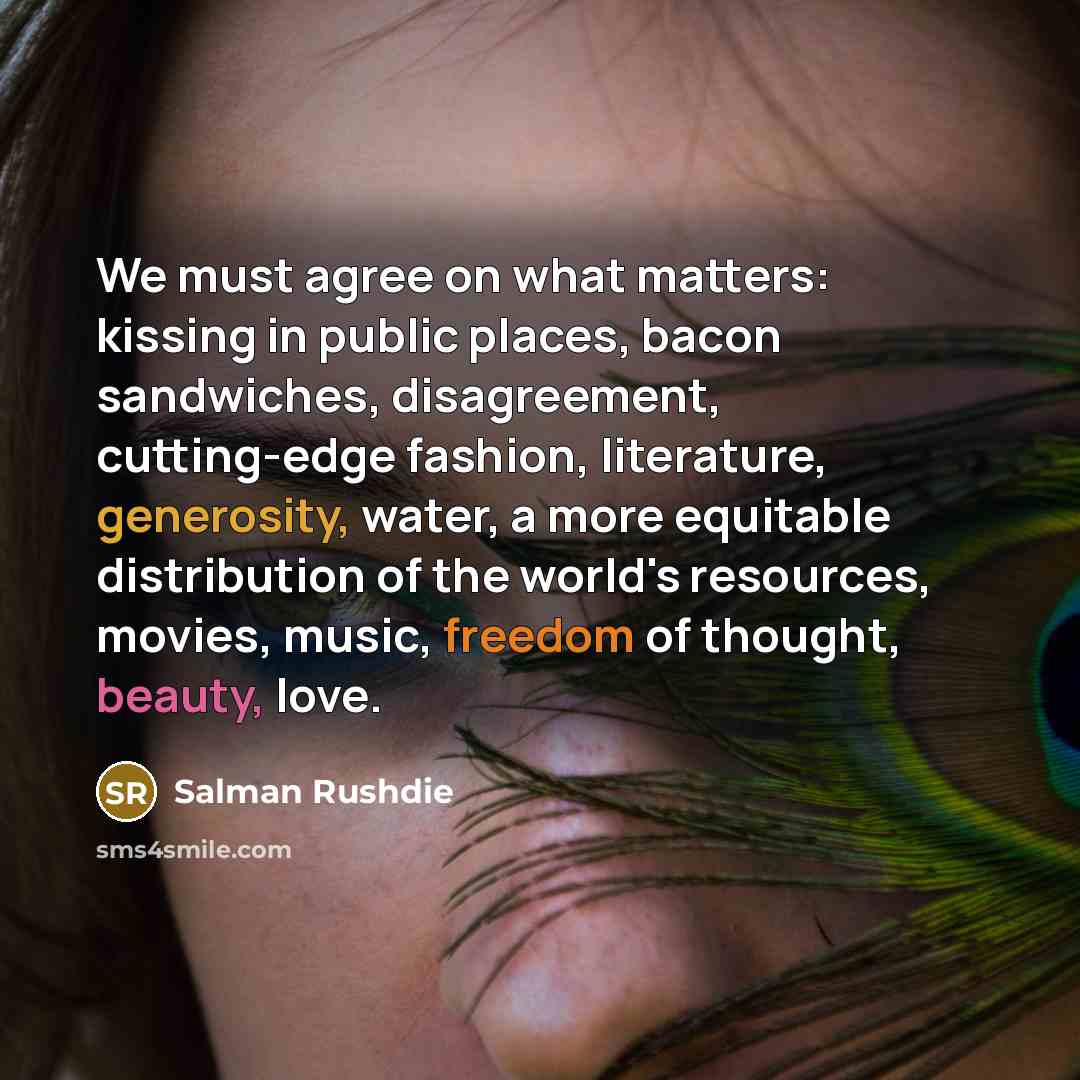 “We must agree on what matters: kissing in public places,…” quote by Salman Rushdie