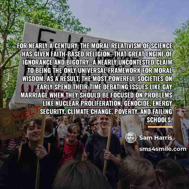 “For nearly a century, the moral relativism of science has…” quote by Sam Harris