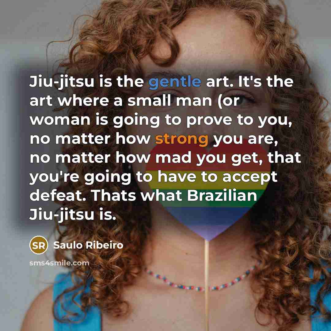 “Jiu-jitsu is the gentle art. It's the art where a…” quote by Saulo Ribeiro