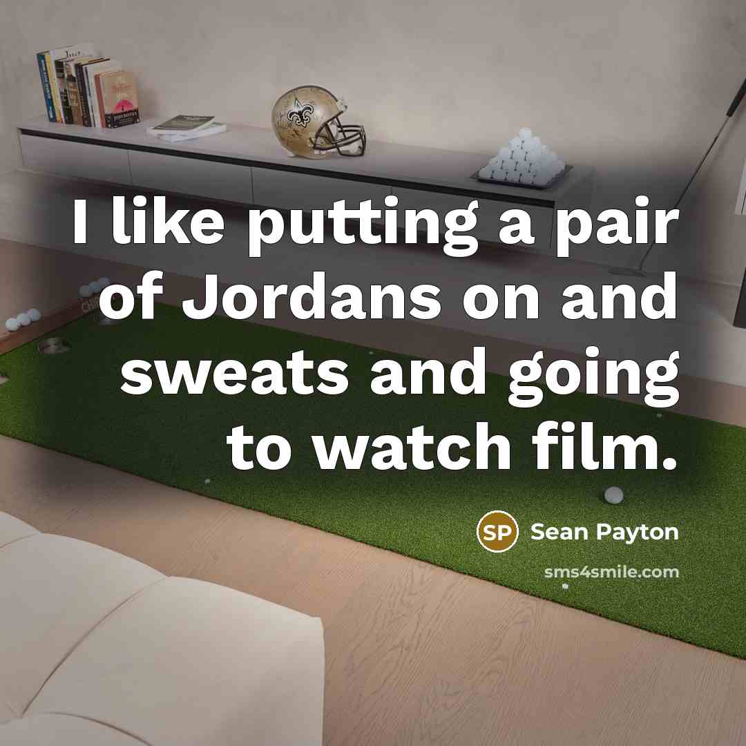 “I like putting a pair of Jordans on and sweats…” quote by Sean Payton
