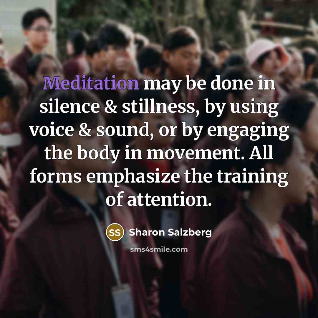 “Meditation may be done in silence & stillness, by using…” quote by Sharon Salzberg