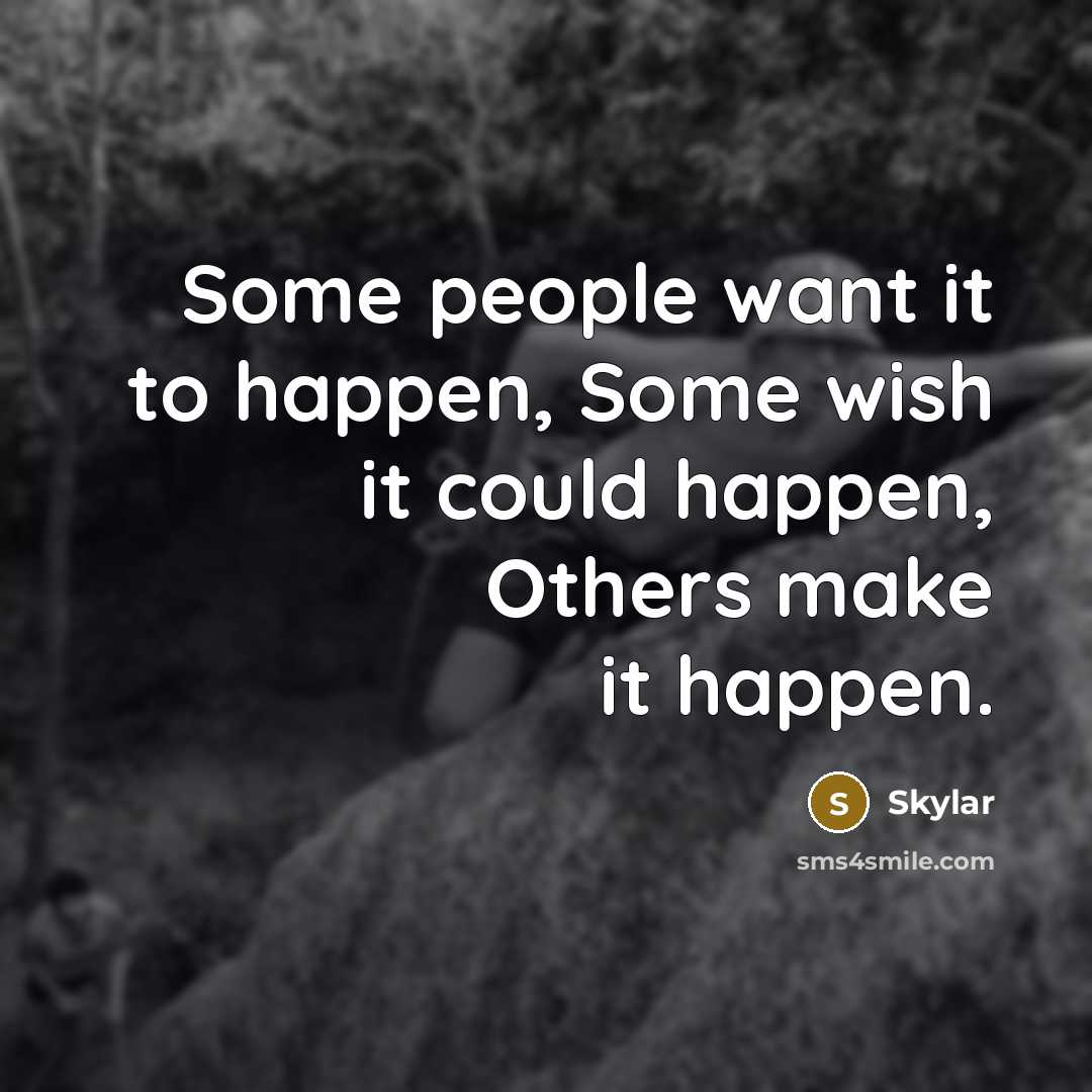 “Some people want it to happen, Some wish it could…” quote by Skylar