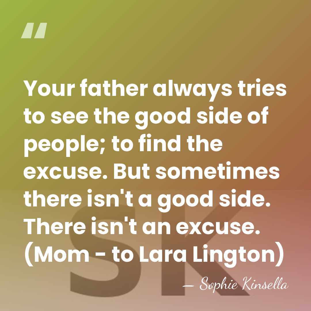 Your father always tries to see the good side of people; to&hellip; - Sophie Kinsella