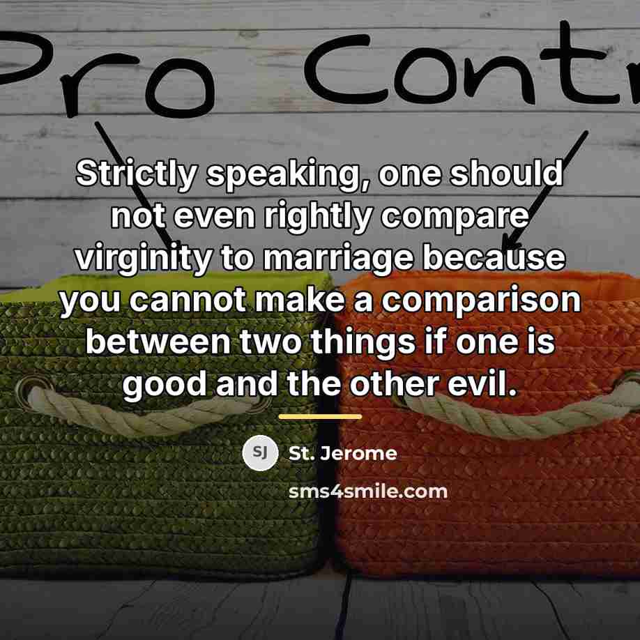“Strictly speaking, one should not even rightly compare virginity to…” quote by St. Jerome