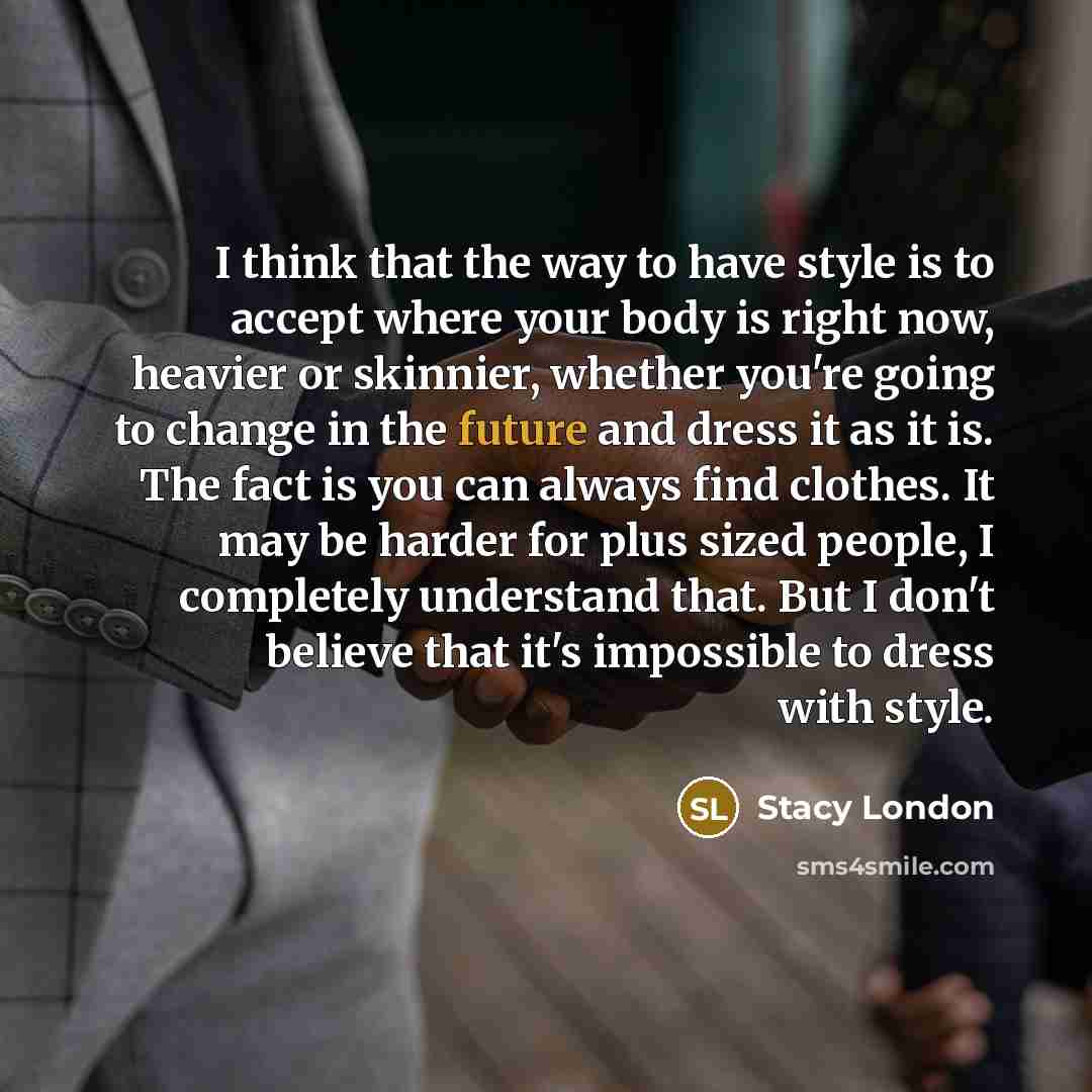 “I think that the way to have style is to…” quote by Stacy London