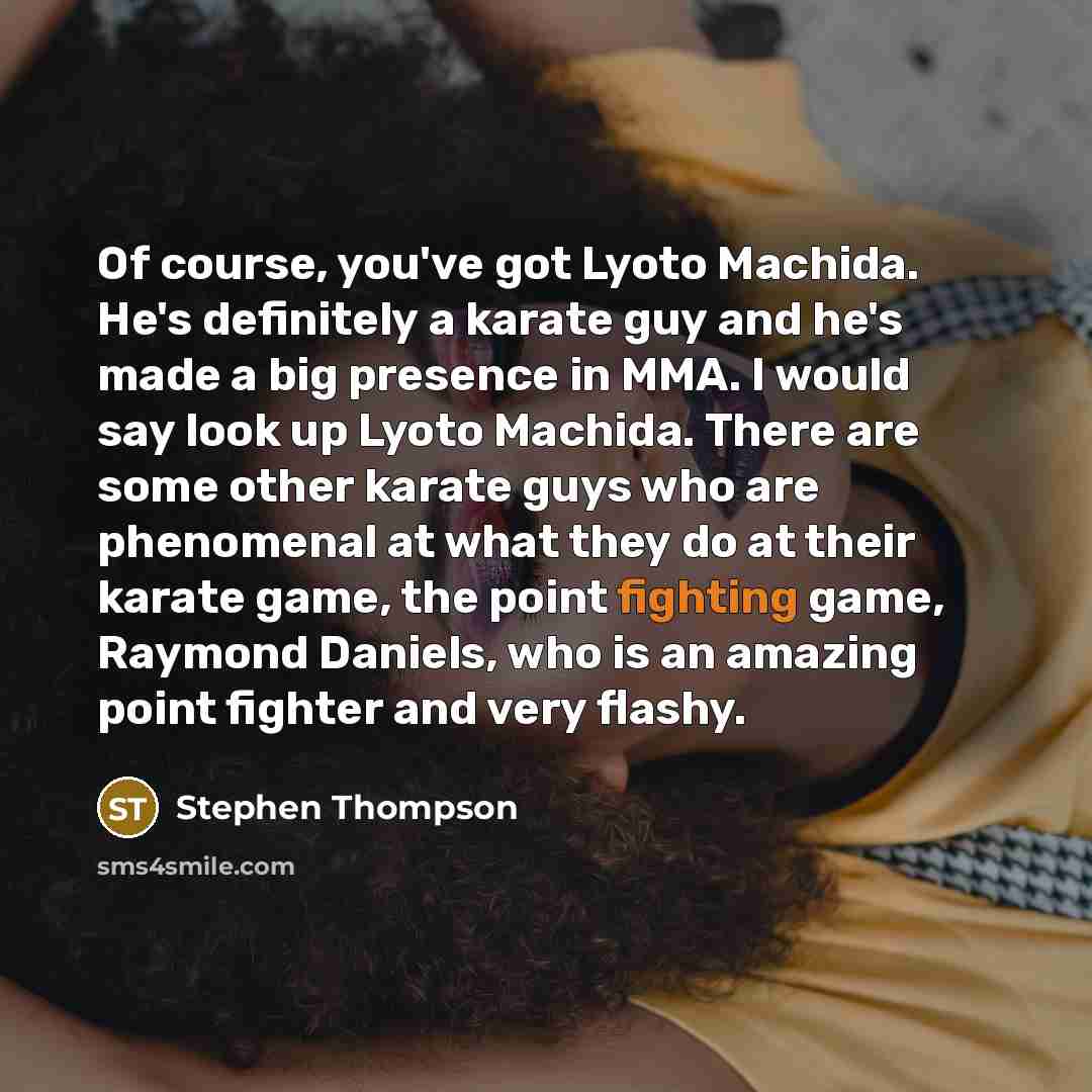 “Of course, you've got Lyoto Machida. He's definitely a karate…” quote by Stephen Thompson