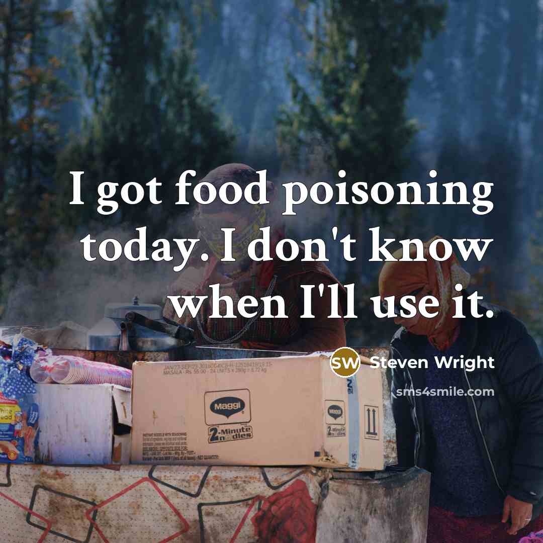 “I got food poisoning today. I don't know when I'll…” quote by Steven Wright