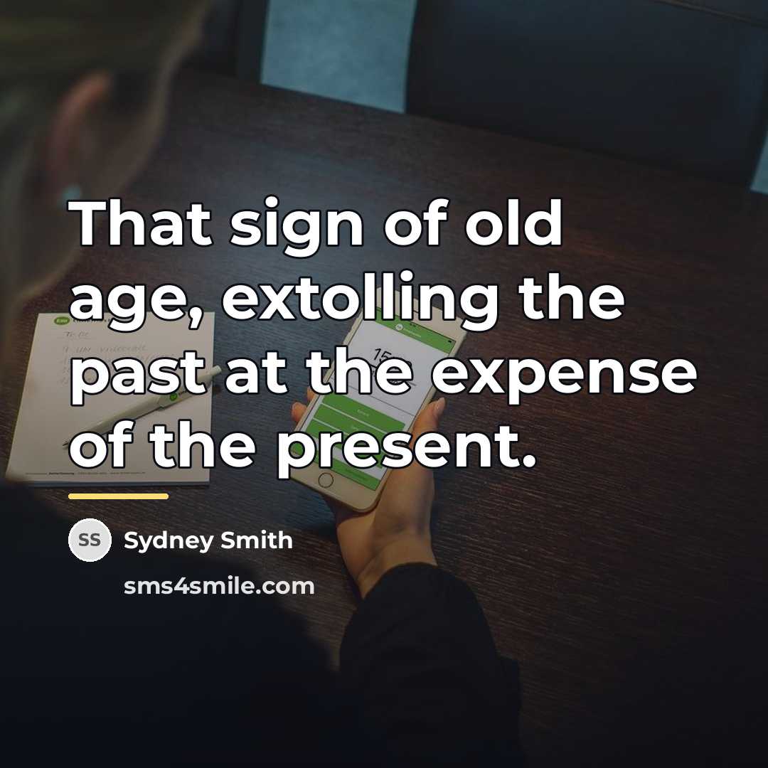 “That sign of old age, extolling the past at the…” quote by Sydney Smith