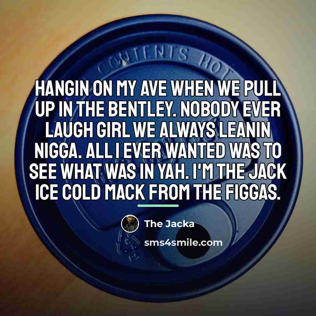 “Hangin on my ave when we pull up in the…” quote by The Jacka