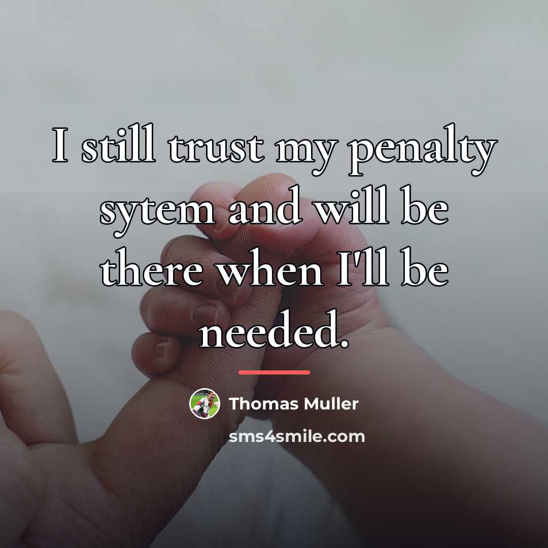 “I still trust my penalty sytem and will be there…” quote by Thomas Muller
