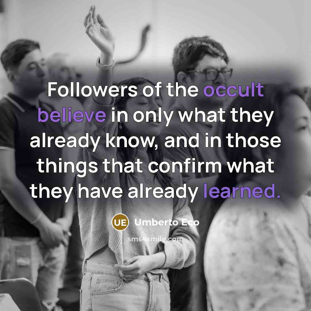 “Followers of the occult believe in only what they already…” quote by Umberto Eco