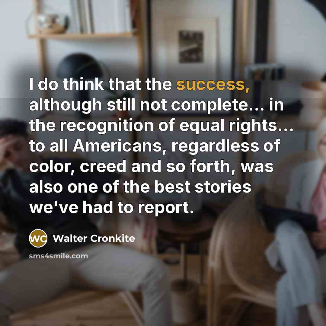 “I do think that the success, although still not complete...…” quote by Walter Cronkite
