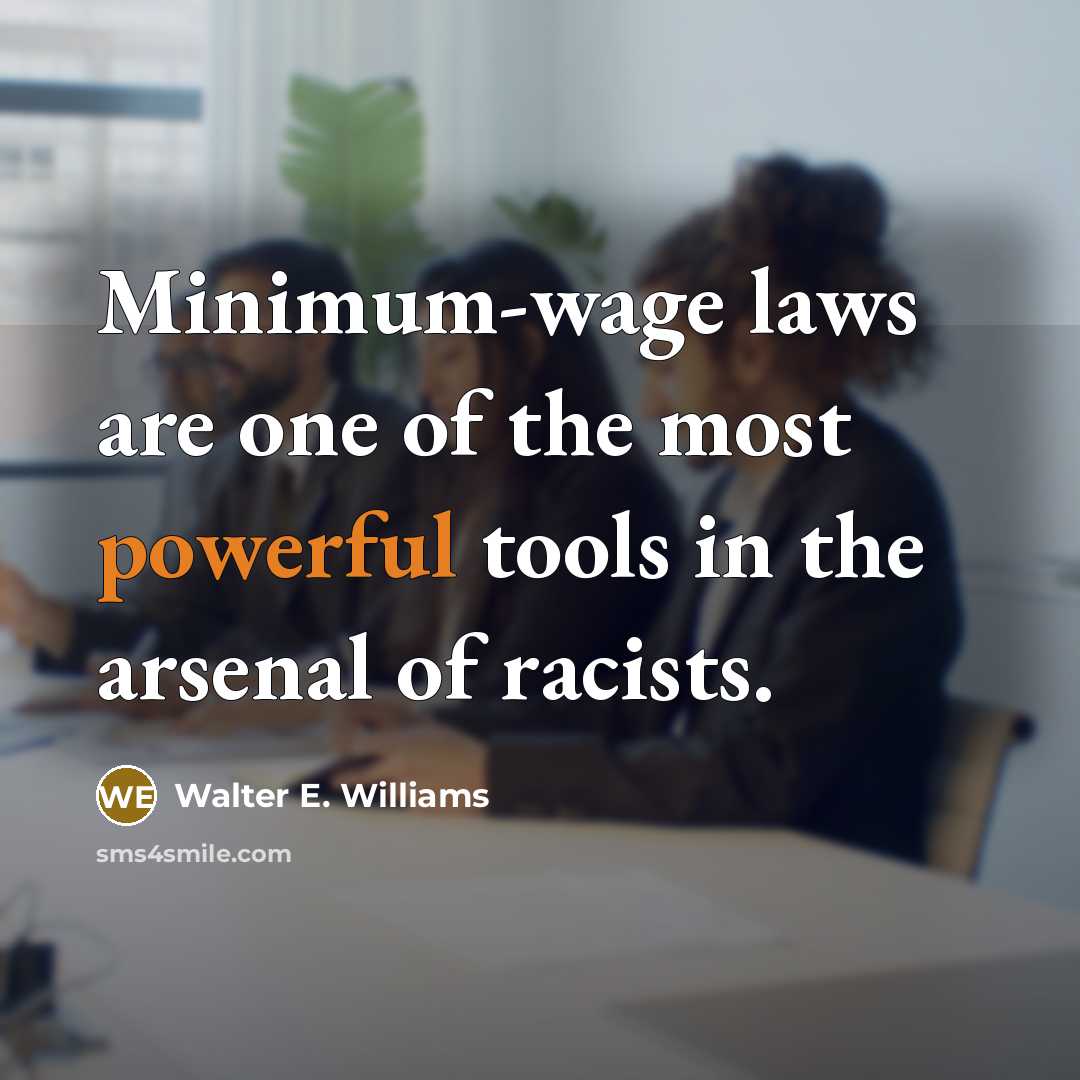 “Minimum-wage laws are one of the most powerful tools in…” quote by Walter E. Williams