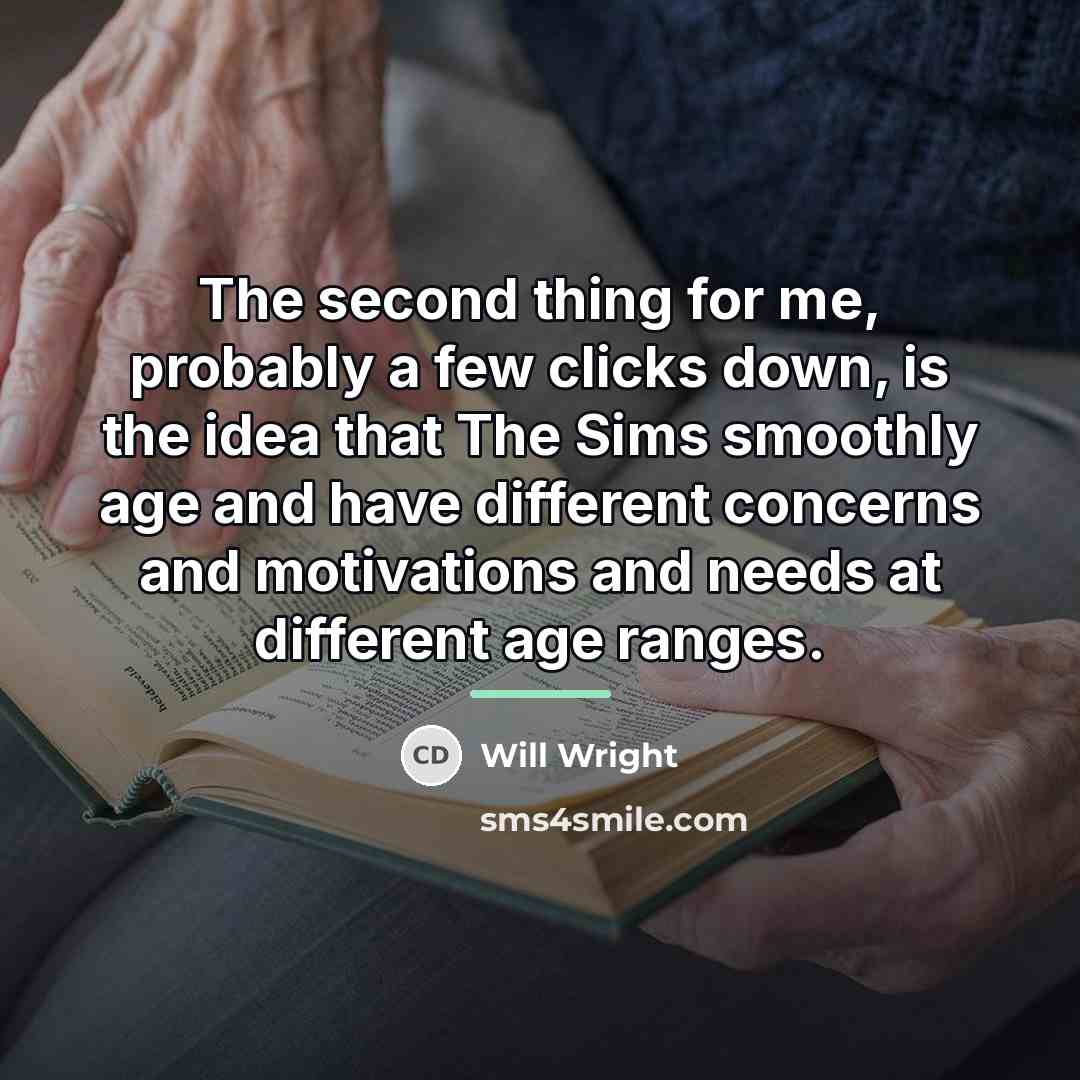 “The second thing for me, probably a few clicks down,…” quote by Will Wright