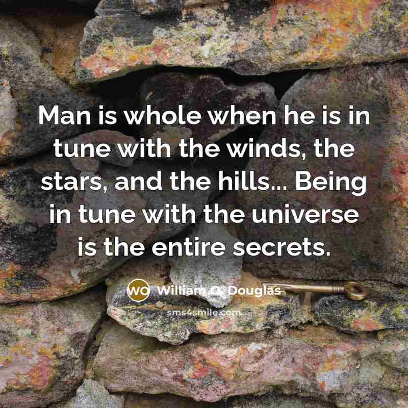 “Man is whole when he is in tune with the…” quote by William O. Douglas