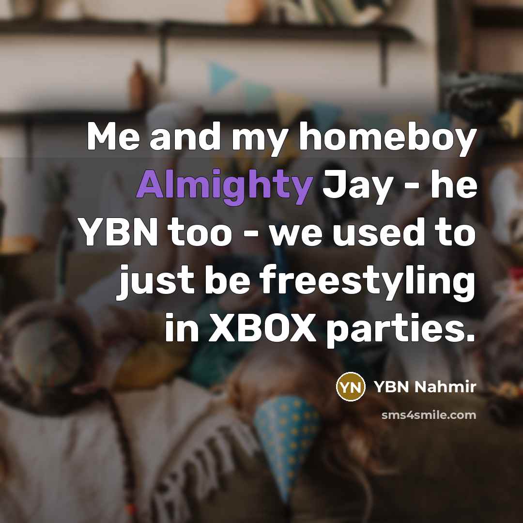 “Me and my homeboy Almighty Jay - he YBN too…” quote by YBN Nahmir