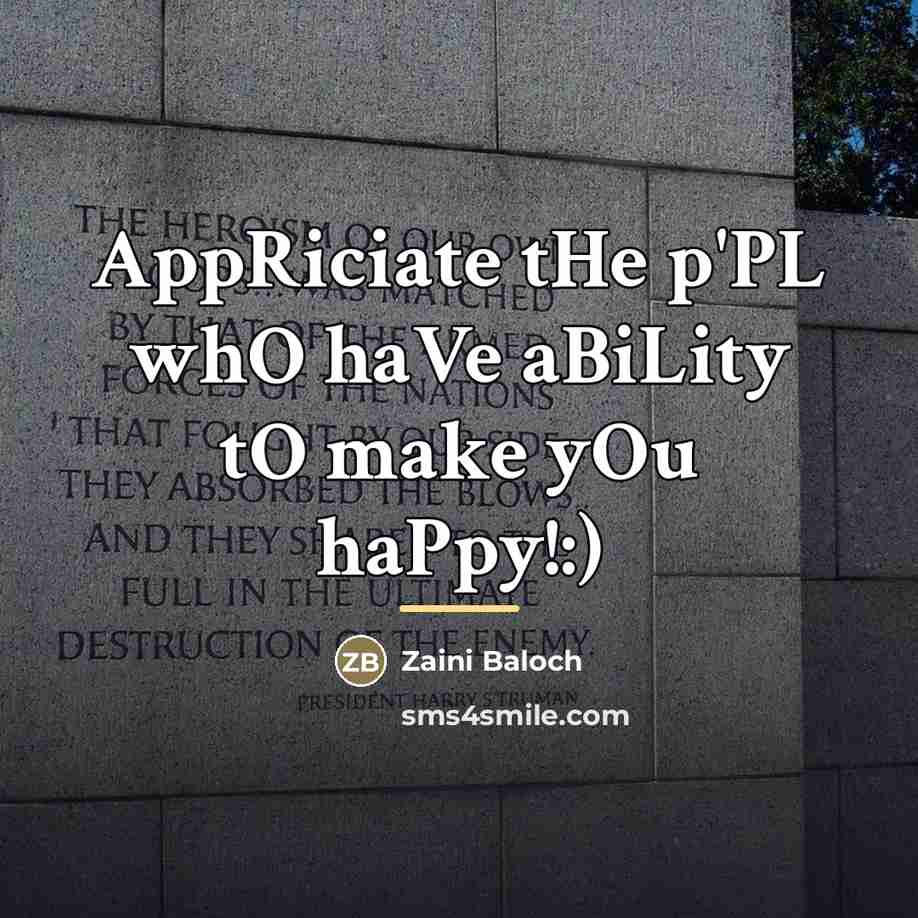 “AppRiciate tHe p'PL whO haVe aBiLity tO make yOu haPpy!:)…” quote by Zaini BaLOch