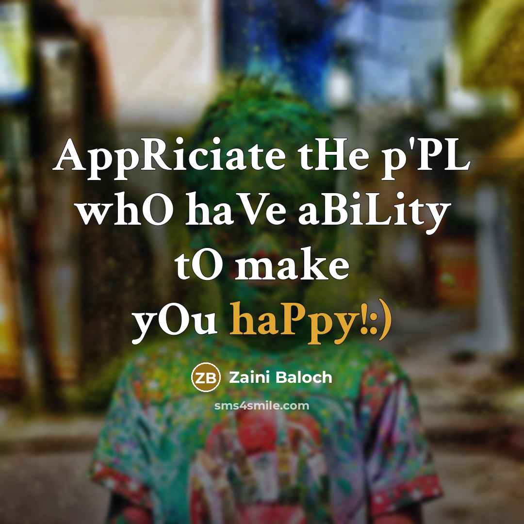 “AppRiciate tHe p'PL whO haVe aBiLity tO make yOu haPpy!:)” quote by Zaini BaLOch
