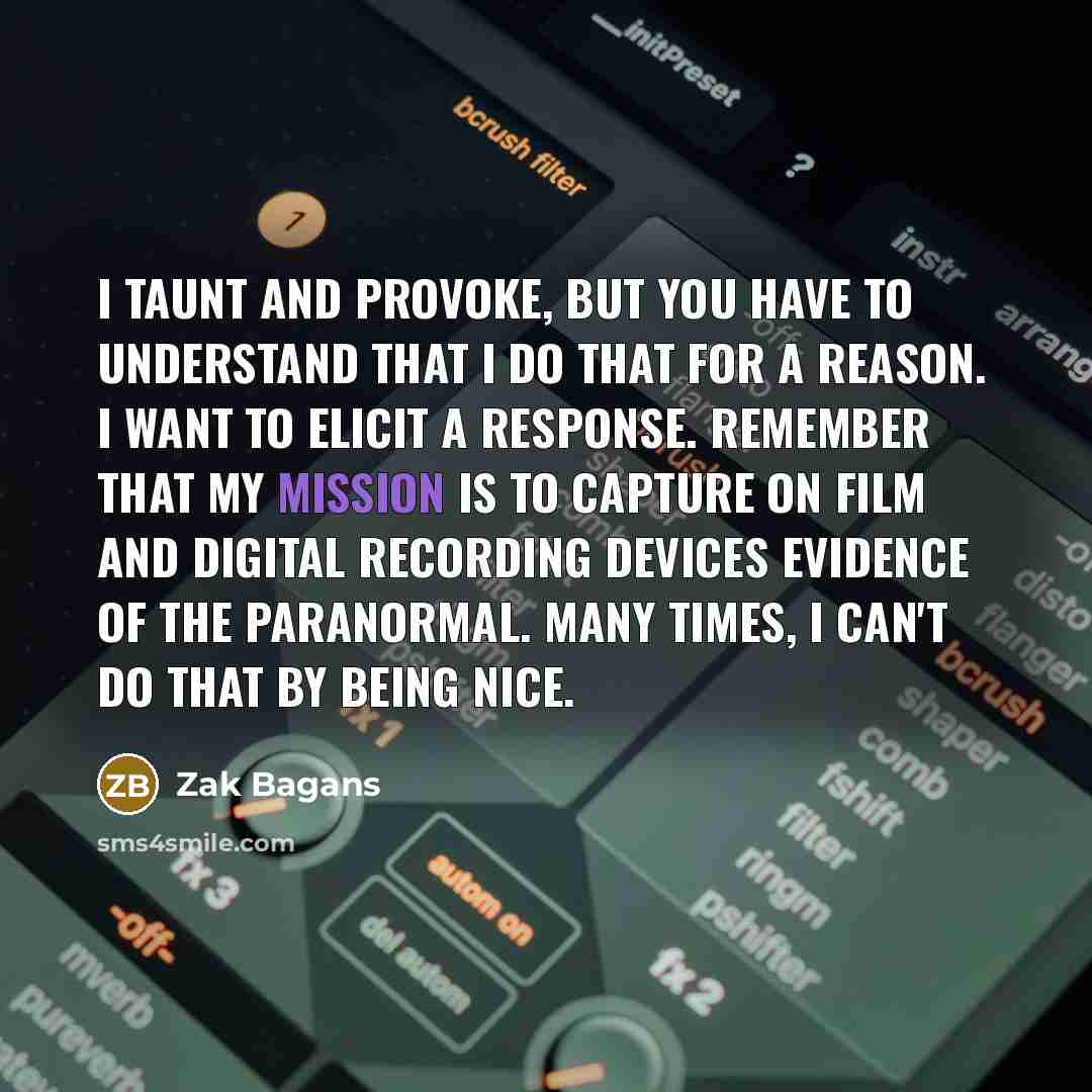 “I taunt and provoke, but you have to understand that…” quote by Zak Bagans