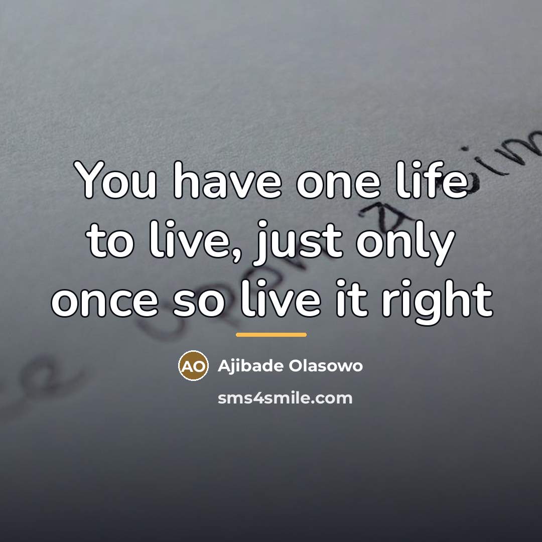 “You have one life to live, just only once so…” quote by Ajibade Olasowo