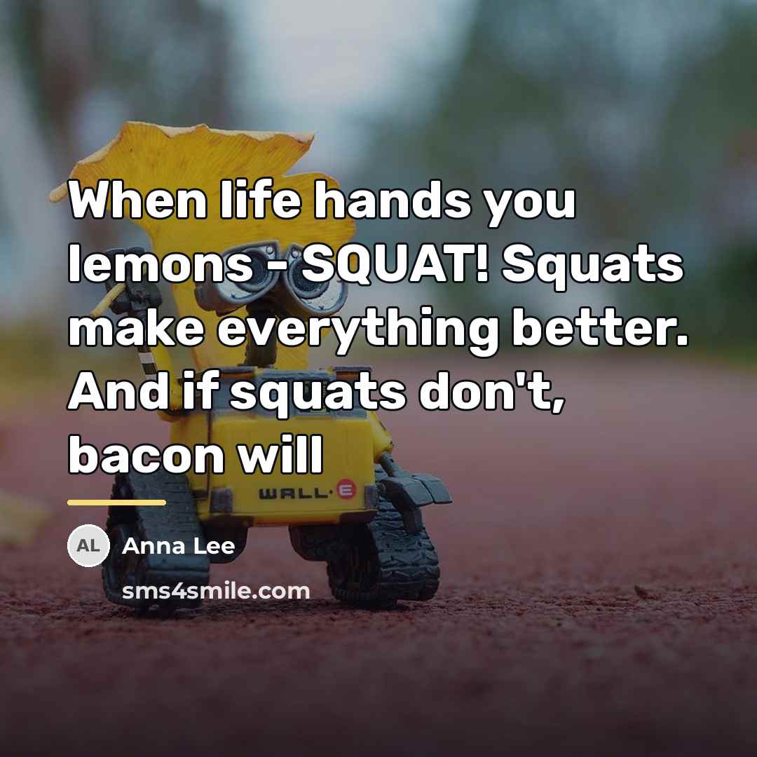 “When life hands you lemons - SQUAT! Squats make everything…” quote by Anna Lee