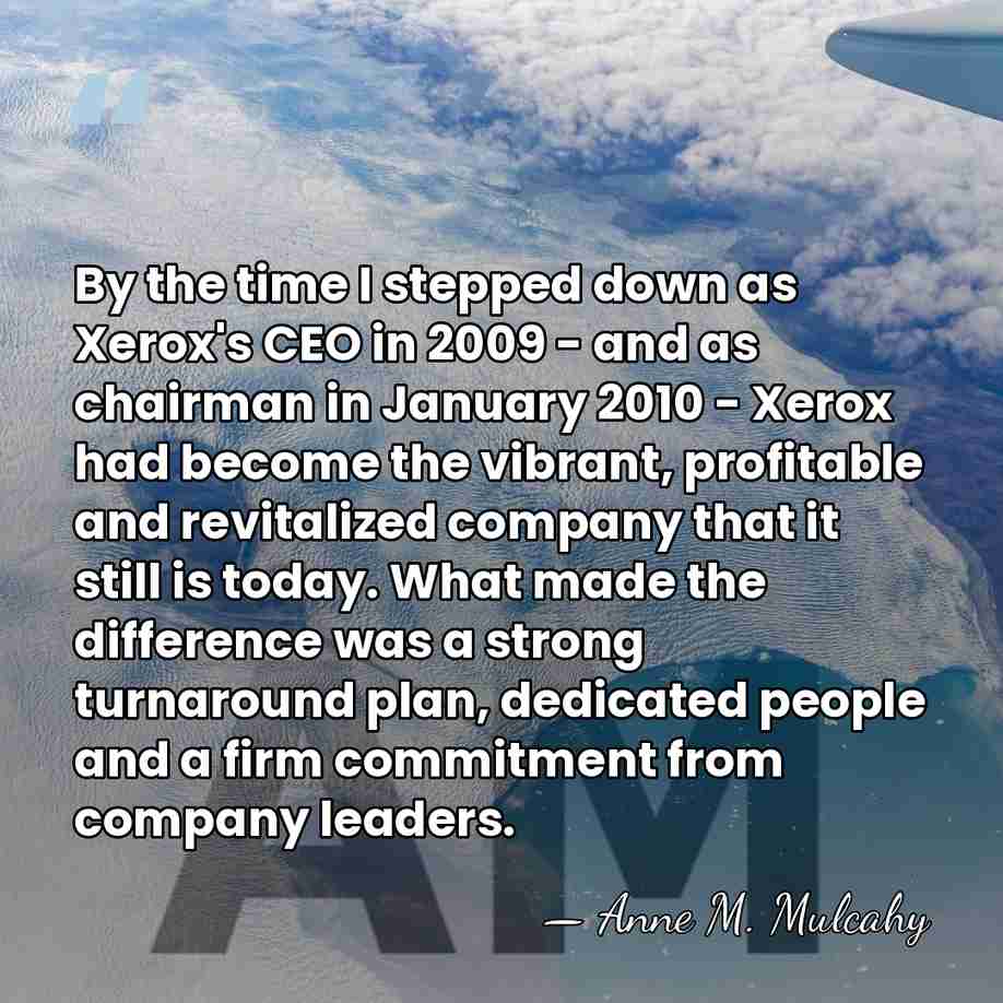By the time I stepped down as Xerox's CEO in 2009 -&hellip; - Anne M. Mulcahy