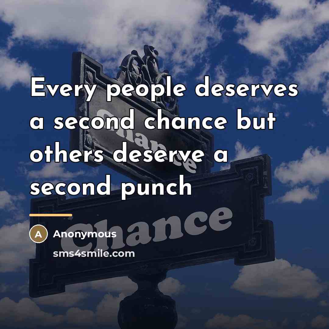 “Every people deserves a second chance but others deserve a…” quote by Anonymous