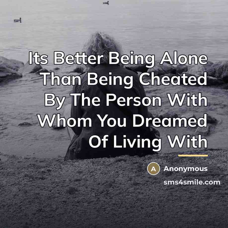 “Its Better Being Alone Than Being Cheated By The Person…” quote by Anonymous