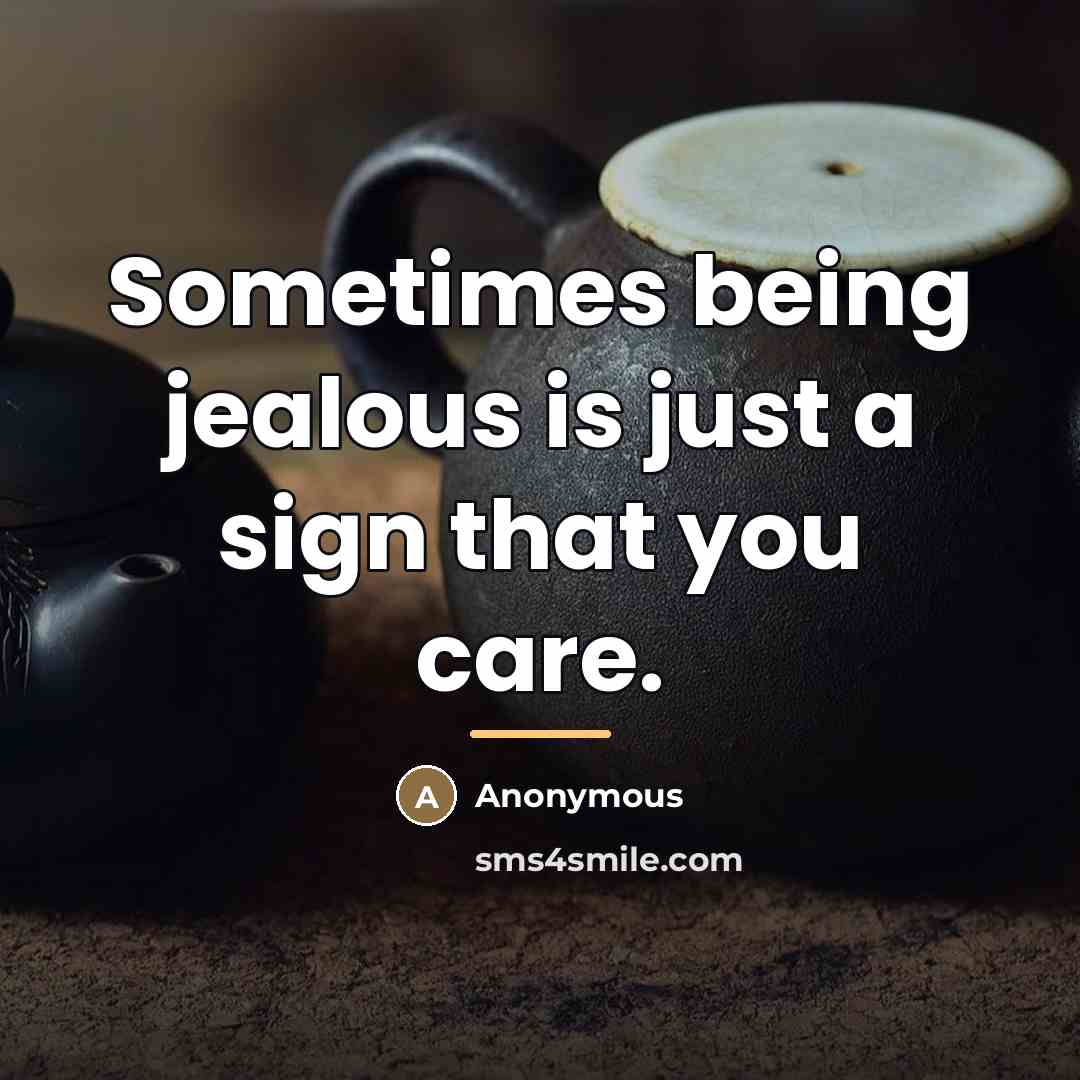 “Sometimes being jealous is just a sign that you care.…” quote by Anonymous