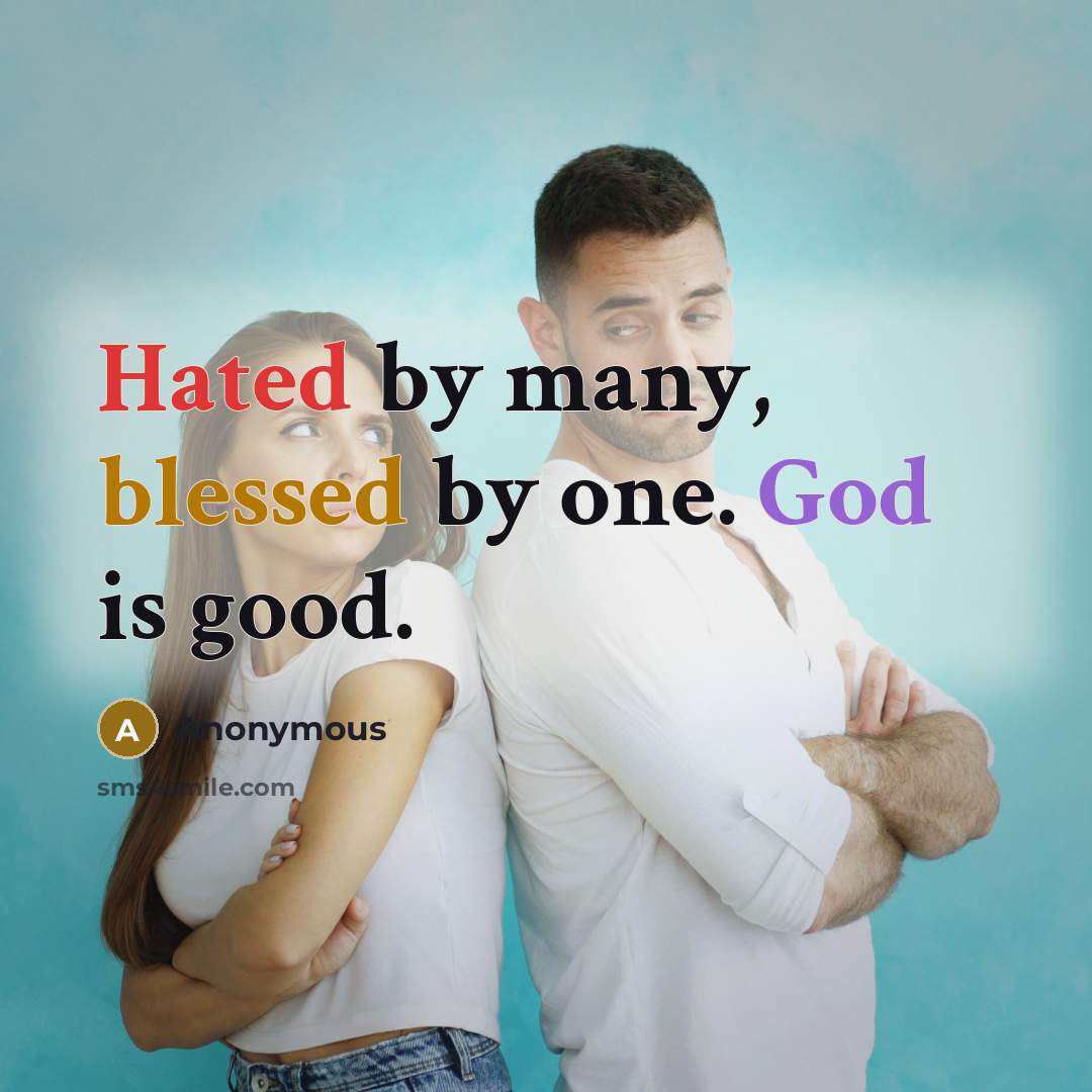 “Hated by many, blessed by one. God is good.” quote by Anonymous