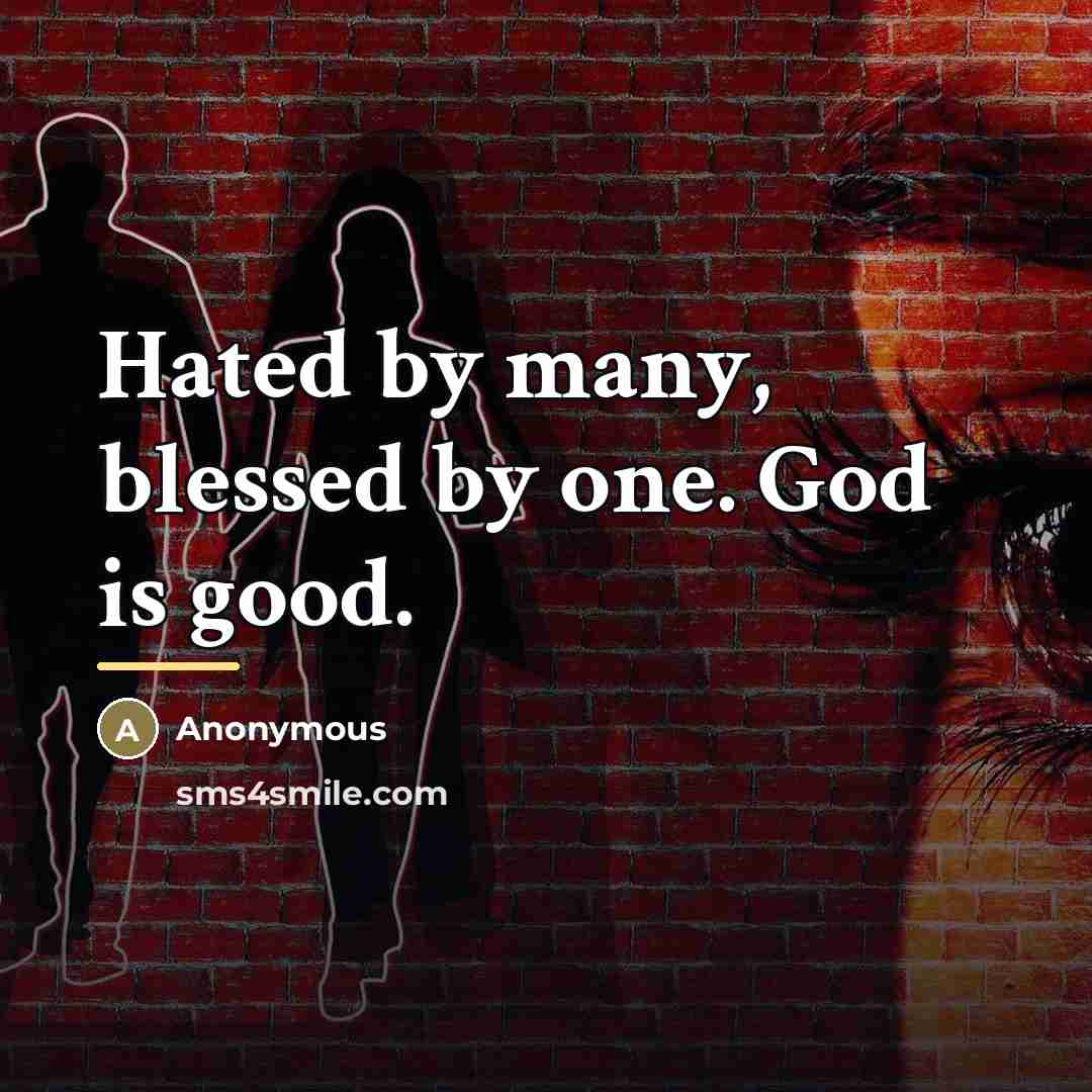 “Hated by many, blessed by one. God is good.…” quote by Anonymous
