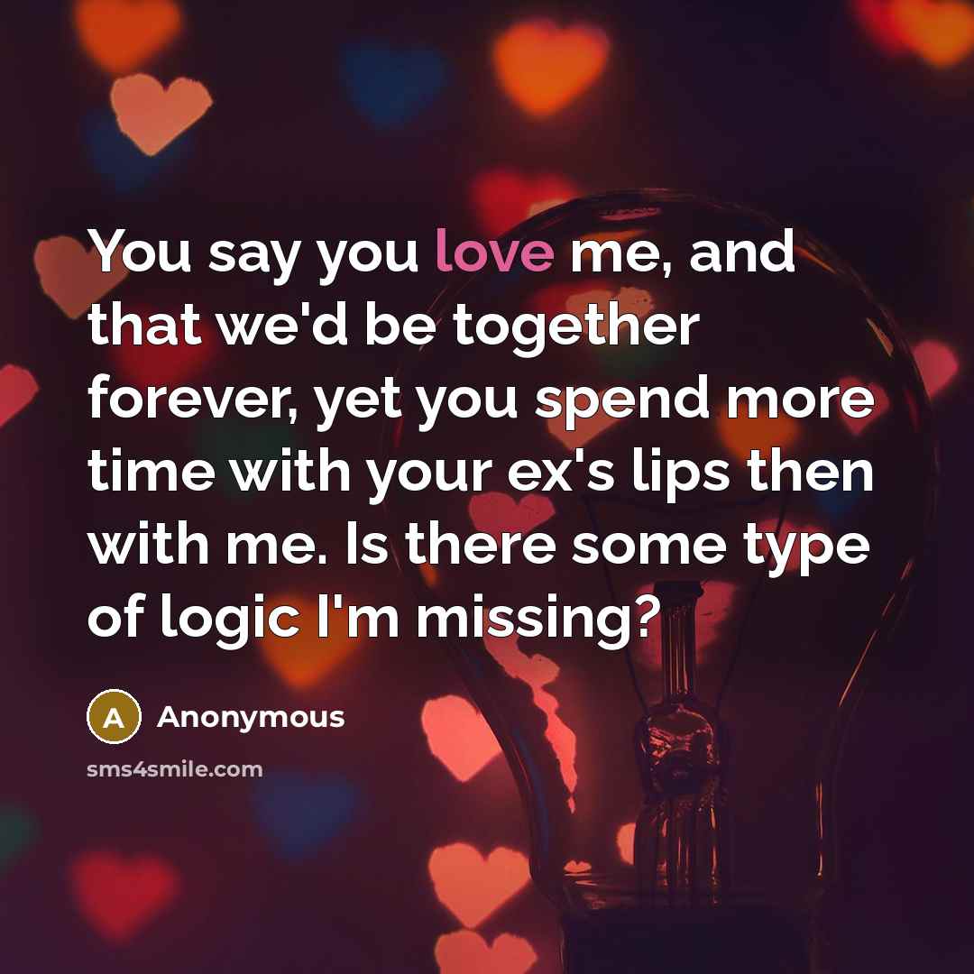 “You say you love me, and that we'd be together…” quote by Anonymous