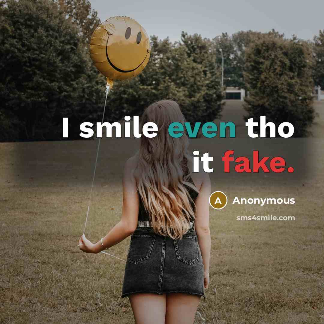 “I smile even tho it fake.” quote by Anonymous