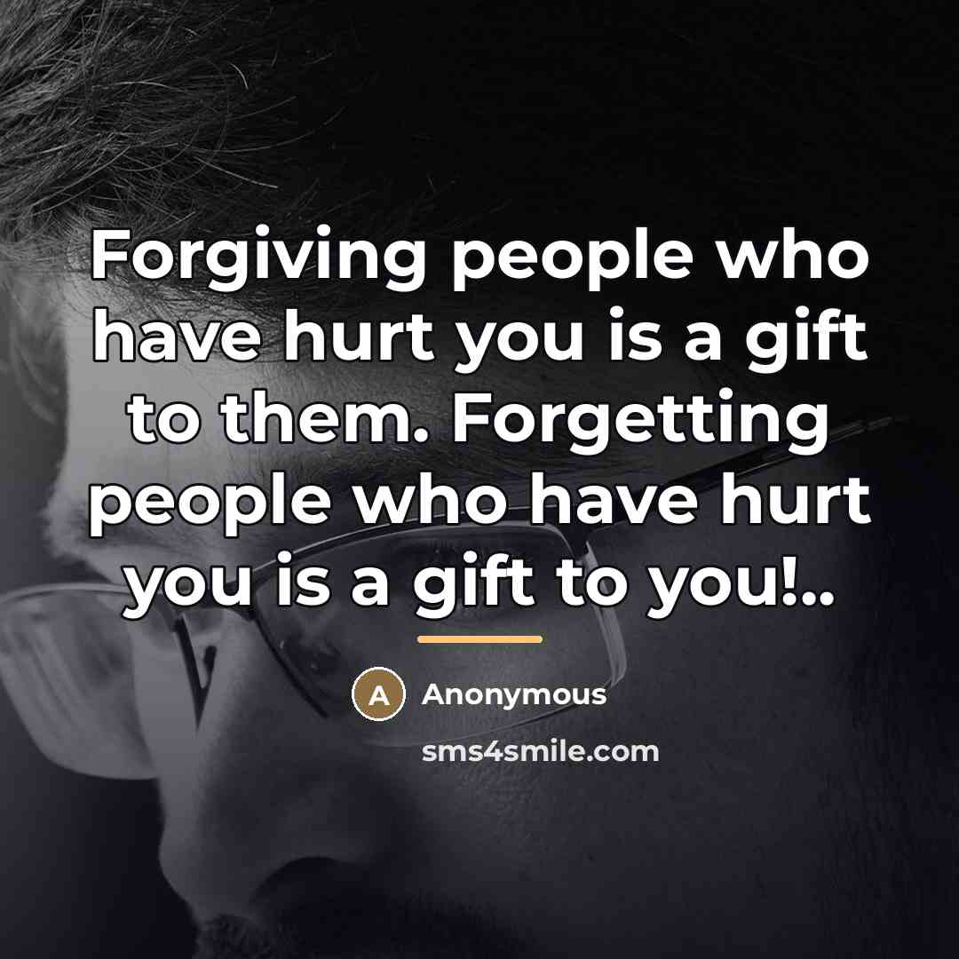 “Forgiving people who have hurt you is a gift to…” quote by Anonymous