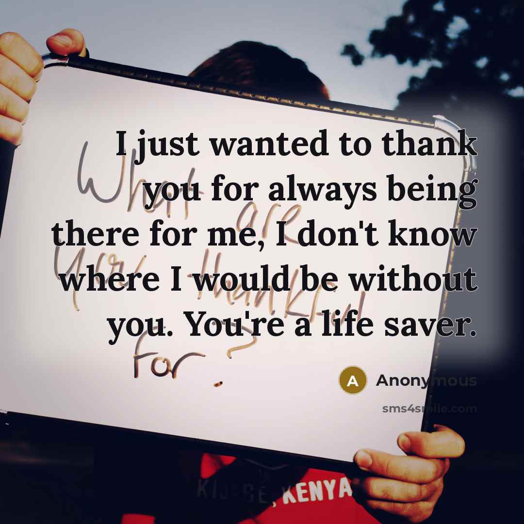 “I just wanted to thank you for always being there…” quote by Anonymous