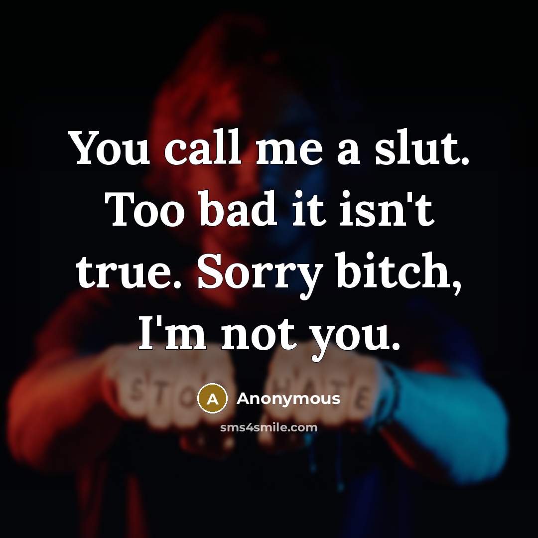 “You call me a slut. Too bad it isn't true.…” quote by Anonymous