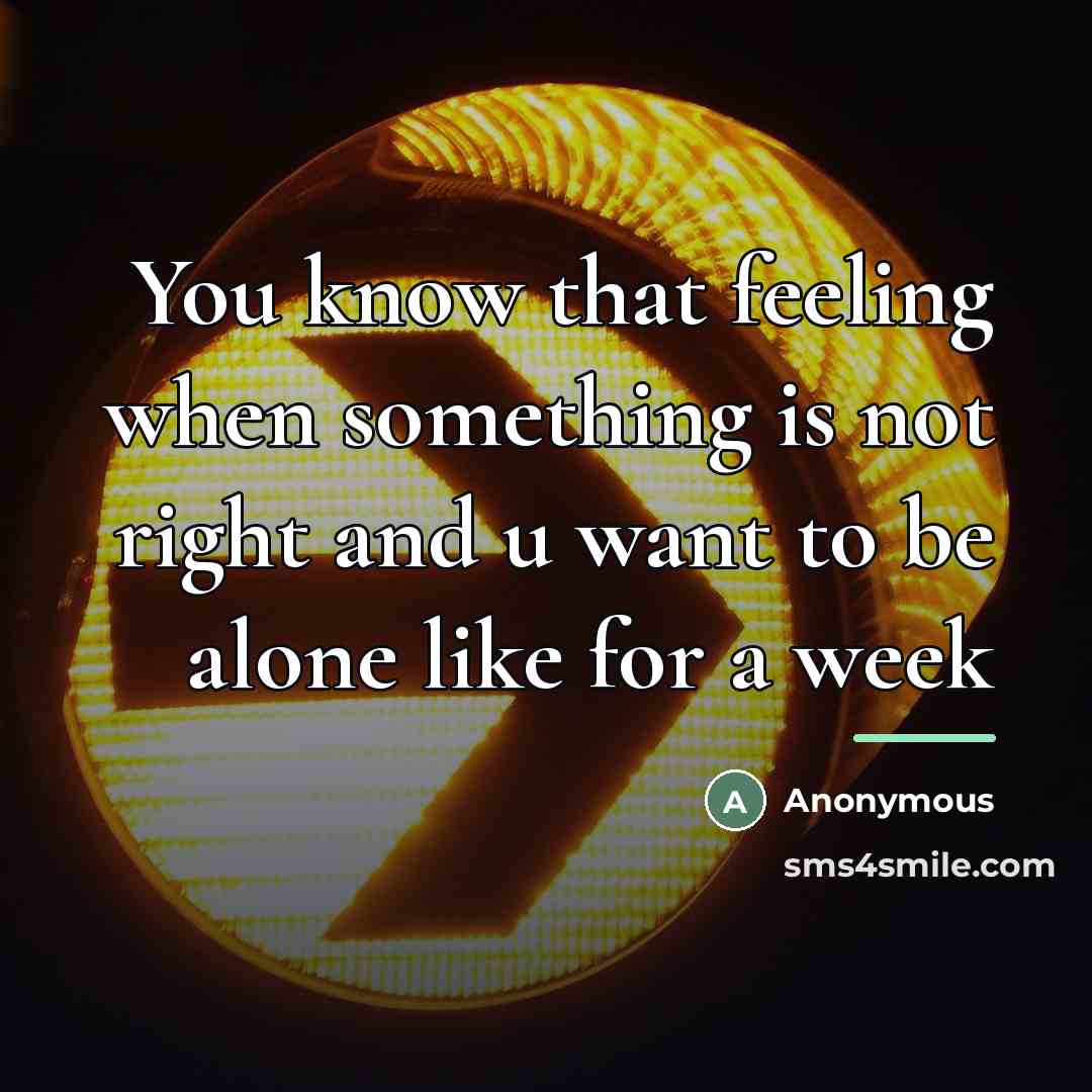 “You know that feeling when something is not right and…” quote by Anonymous