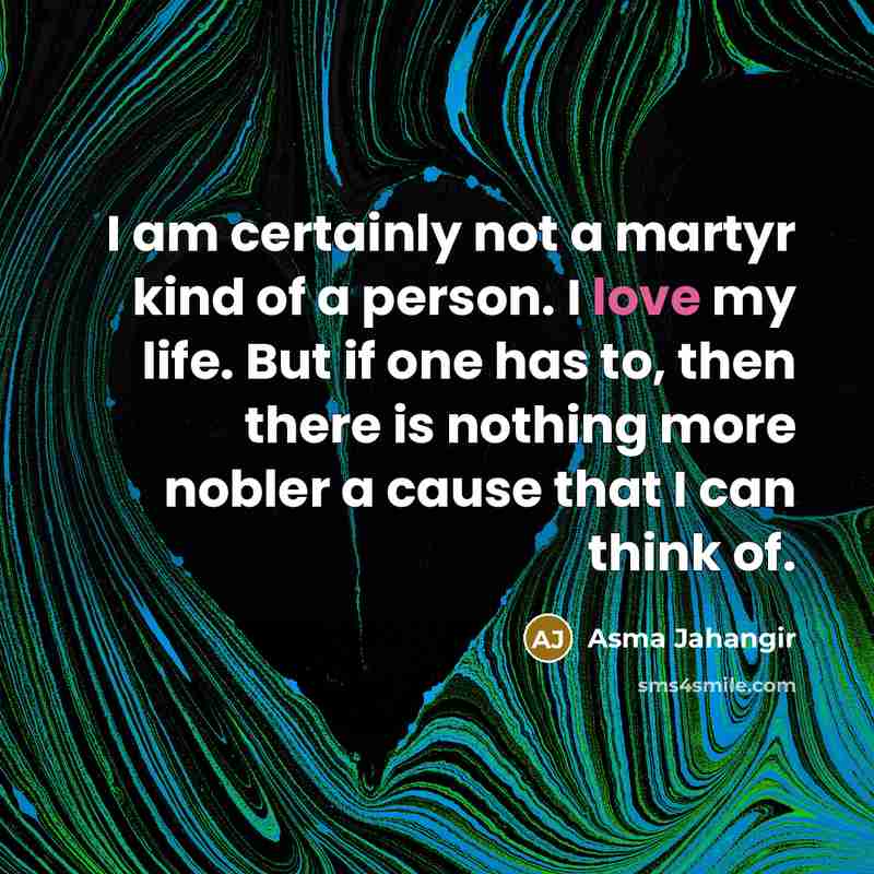 “I am certainly not a martyr kind of a person.…” quote by Asma Jahangir