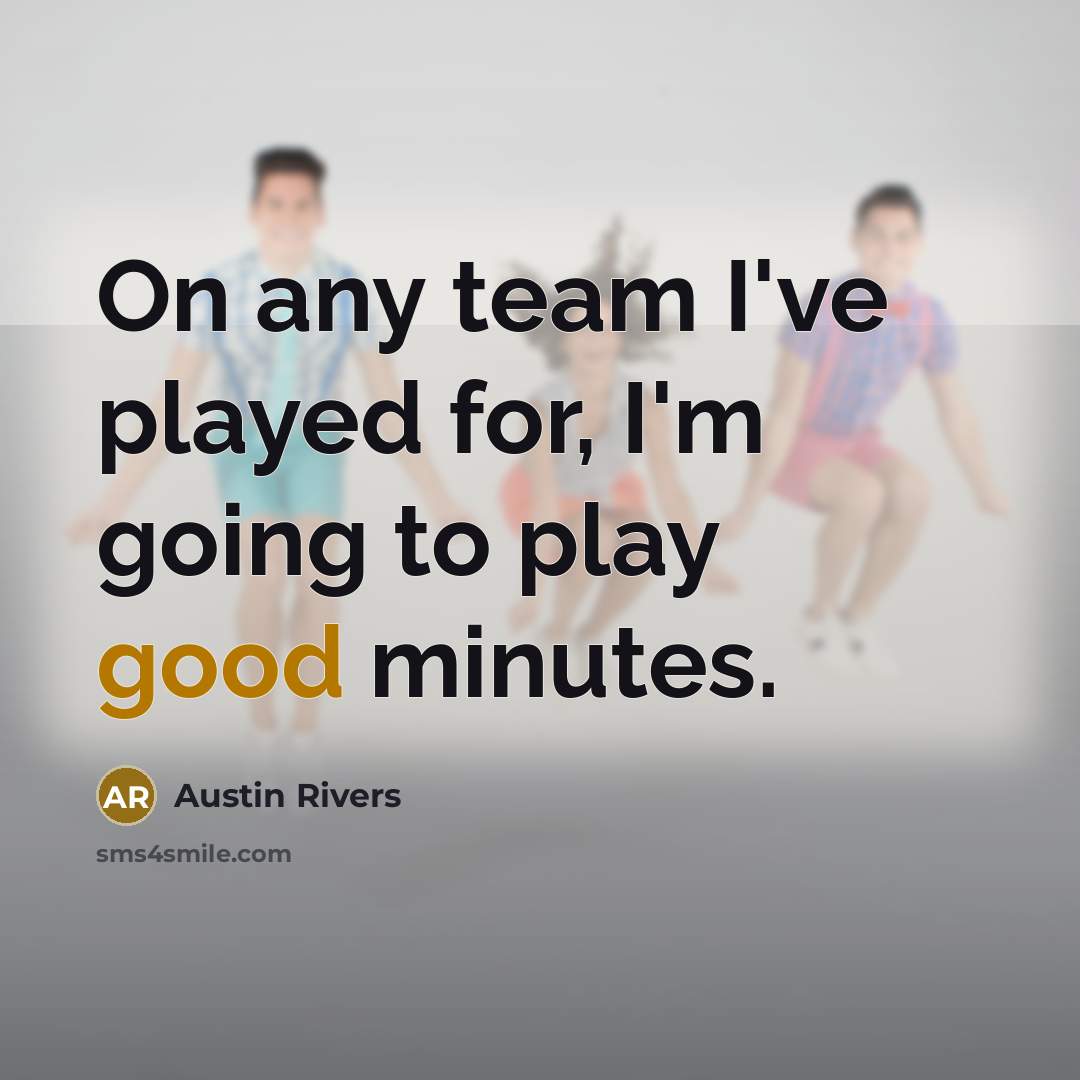 “On any team I've played for, I'm going to play…” quote by Austin Rivers