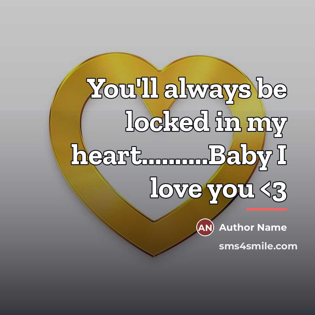 “You'll always be locked in my heart..........Baby I love you…” quote by Author Name