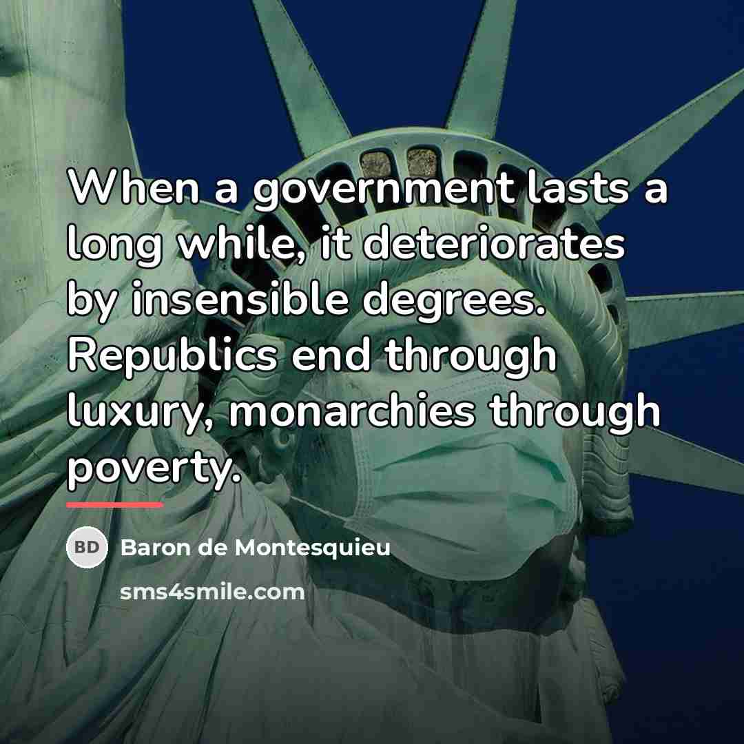 “When a government lasts a long while, it deteriorates by…” quote by Baron de Montesquieu