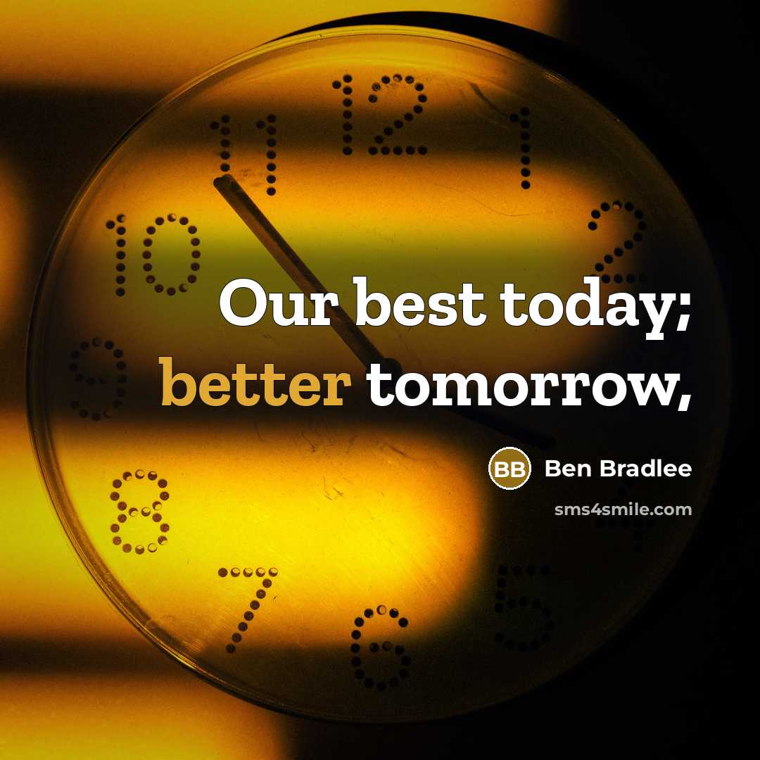 “Our best today; better tomorrow,” quote by Ben Bradlee